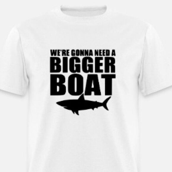 We're Gonna Need A Bigger Boat - Picture 1 of 1